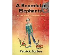 A Roomful of Elephants: My First 80 Years in the Church
