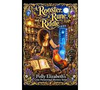 A Rooster, a Rune, and a Riddle: Polly Elizabeth's Cozy Pranormal Mystery series
