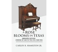 A Rose Blooms in Texas: Abridged Edition : Coming of Age in the Civil War Era