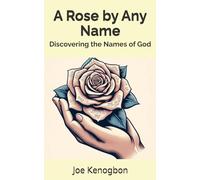 A Rose by Any Name: Discovering the Names of God