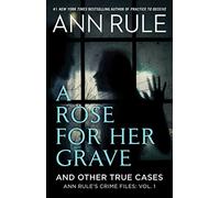 A Rose For Her Grave amp Other True Cases by Ann Rule