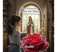 A rose for Mary (Children's story): A beautiful story full of religiosity and deep faith in the Virgin Mary.
