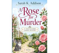 A Rose for Murder: A British Village Garden Cozy Mystery with a Heritage Estate, a Rare Rose, and Murder Among the Blooms (The Thistlecombe Garden Mysteries)