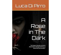 A Rose in The Dark: “As long as Society remains distorted, it will give birth to a distorted personality”.