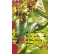 A rose is no less beautiful because it grew among thorns