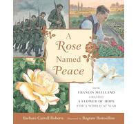 A Rose Named Peace: How Francis Meilland Created a Flower of Hope for a World at War