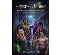 A Rose With Thorns: Four fated mate bonds. One captive witch. Shadow Market book 2. (Shadow Market series)