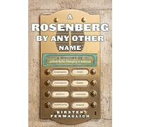 A Rosenberg by Any Other Name: A History of Jewish Name Changing in America: 9 (Goldstein-Goren Series in American Jewish History)