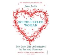 A Round-Heeled Woman: My Late-Life Adventures in Sex and Romance