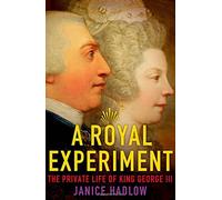 A Royal Experiment: The Private Life of King George III by Janice Hadlow (2014-11-18)