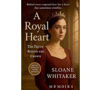 A Royal Heart: The Truth Behind the Crown