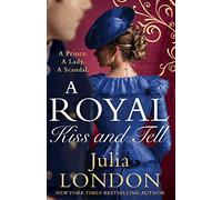 A Royal Kiss And Tell: The sexy and scandalous historical romance. Perfect for fans of Bridgerton The Crown: Book 2 (A Royal Wedding)