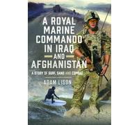 A Royal Marine Commando in Iraq and Afghanistan : A Story of Surf, Sand and Combat
