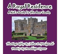 A Royal Residence--A Kid's Guide To Windsor Castle