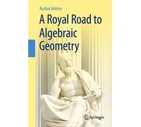 A Royal Road to Algebraic Geometry – Springer Verlag