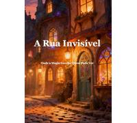 A Rua Invisível: Onde a Magia Escolhe Quem Pode Ver (Crónicas do Mundo Oculto)