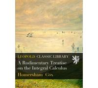A Rudimentary Treatise on the Integral Calculus