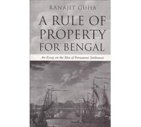 A Rule Of Property For Bengal :An Essay on the Idea of Permanent Settlement