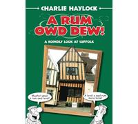 A Rum Owd Dew!: A Koindly Look At Suffolk (Suffolk Dialect) (Regional Dialects & Humour)