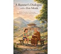 A Runner’s Dialogue With A Zen Monk: 18 Zen Parables For Running, Mindfulness And The Inner Marathon