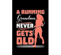 A Running Grandma Never Gets Old: gift running gifts work runner - 110 Pages Notebook/Journal
