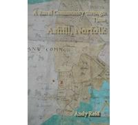 A Rural Community through Time: Ashill, Norfolk