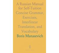 A Russian Manual for Self-Tuition: Concise Grammar, Exercises, Interlinear Translation, and Vocabulary