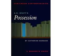 A.S. Byatt's "Possession": A Reader's Guide (Continuum Contemporaries series)