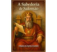 A Sabedoria de Salomão: Conhecido também como Livro da Sabedoria - Edição em letras grandes