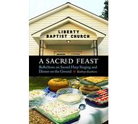 A Sacred Feast: Reflections on Sacred Harp Singing and Dinner on the Ground (At Table)