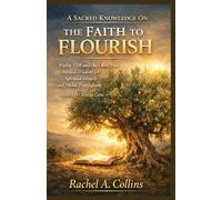 A SACRED KNOWLEDGE ON THE FAITH TO FLOURISH: Psalm 52:8 and the Olive Tree - Biblical Wisdom for Spiritual Growth and Divine Fruitfulness: Inspired by Christine Caine