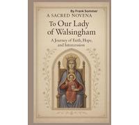 A Sacred Novena to Our Lady of Walsingham: A Journey of Faith, Hope, and Intercession