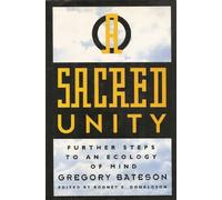 A Sacred Unity: Further Steps to an Ecology of Mind