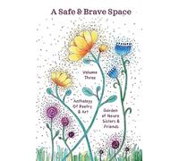 A Safe and Brave Space: Anthology of Poetry and Art Volume 3