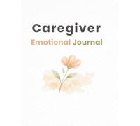 A Safe Place for Caregivers: Emotional Support Journal for Dementia & Alzheimer Care