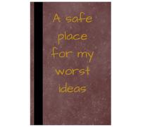 A Safe Place for My Worst Ideas: Funny Lined Notebook for Creative Thinkers: 120 College Ruled Pages for Brainstorming, Bad Ideas and Unfiltered ... Writers, Entrepreneurs and Sarcastic Friends