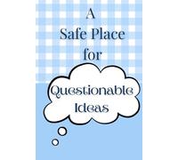 A Safe Place for Questionable Ideas: Because Not Every Idea Should Be Said Out Loud - A Notebook for Thoughts, Plans & Random Genius. 6”/9” black and white lined journal. 120 pages.