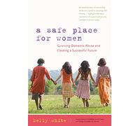 A Safe Place for Women: Surviving Domestic Abuse and Creating a Successful Future