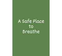 A Safe Place to Breathe: A Notebook for Quiet Moments