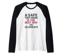 A Safe Trip Home | New Year Motivational Safety Awareness Raglan Baseball Tee