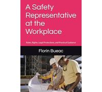 A Safety Representative at the Workplace: Rules, Rights, Legal Protections, and Practical Guidance