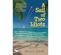 A Sail of Two Idiots: 100+ Lessons and Laughs from a Non-Sailor Who Quit the Rat Race, Took the Helm, and Sailed to a New Life in the Caribbean (INTERNATIONAL MARINE-RMP)