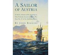 A Sailor of Austria: In Which, Without Really Intending To, Otto Prohaska Becomes Official War Hero No. 27 of the Habsburg Empire (Otto Prohaska Novels) Biggins, John ( Author ) Sep-01-2005 Paperback