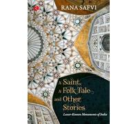 A Saint A Folk Tale & Other Stories: Lesser-known Monuments of India