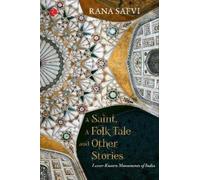 A Saint A Folk Tale & Other Stories : Lesser-known Monuments of India