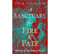 A Sanctuary for Fire & Fate: Phoenix of Faelindraal Book 1