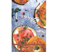A Sandwich Cookbook You'll Use Every Day: Unique, Savory Sandwiches from Around the World