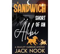 A Sandwich Short Of An Alibi: A Seacliff Harbour Mystery (Seacliff Harbour Cozy Mysteries)