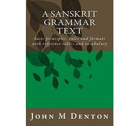 A Sanskrit Grammar Text: basic principles, rules and formats with reference tables and vocabulary