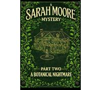 A Sarah Moore Mystery (novella): Part Two - A Botanical Nightmare: 2